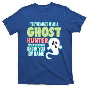 Youve Made It As A Ghost Hunter Spirits Know You By Name Gift T-Shirt