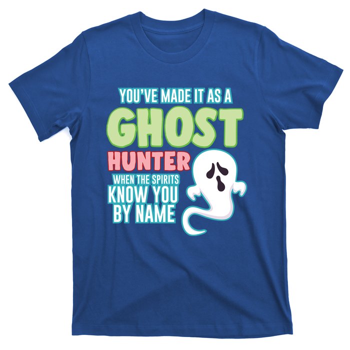 Youve Made It As A Ghost Hunter Spirits Know You By Name Gift T-Shirt