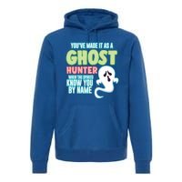 Youve Made It As A Ghost Hunter Spirits Know You By Name Gift Premium Hoodie