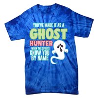 Youve Made It As A Ghost Hunter Spirits Know You By Name Gift Tie-Dye T-Shirt