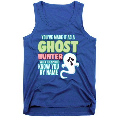 Youve Made It As A Ghost Hunter Spirits Know You By Name Gift Tank Top