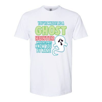 Youve Made It As A Ghost Hunter Spirits Know You By Name Gift Softstyle CVC T-Shirt