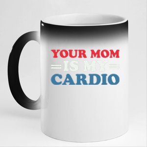 Your Mom Is My Cardio Funny Saying 11oz Black Color Changing Mug