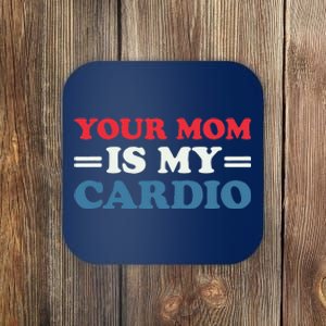 Your Mom Is My Cardio Funny Saying Coaster