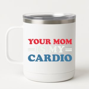 Your Mom Is My Cardio Funny Saying 12 oz Stainless Steel Tumbler Cup