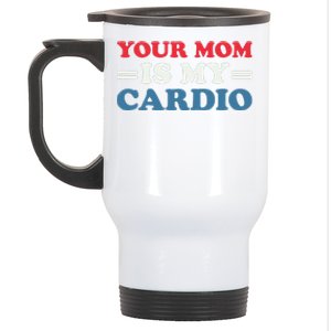 Your Mom Is My Cardio Funny Saying Stainless Steel Travel Mug