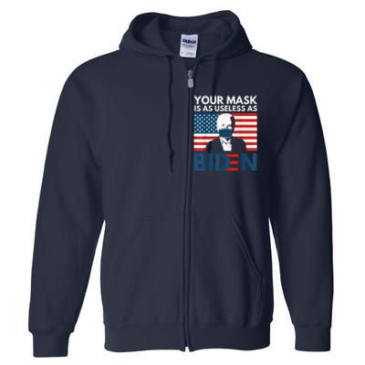 Your Mask Is As Useless as Biden Anti Biden Sucks Political Full Zip Hoodie