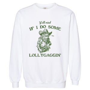 YAll Mind If I Do Some Lollygagging Funny Cowboy Frog Garment-Dyed Sweatshirt