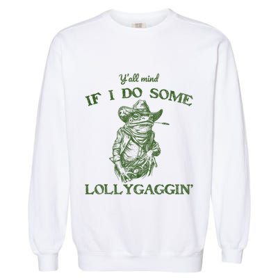 YAll Mind If I Do Some Lollygagging Funny Cowboy Frog Garment-Dyed Sweatshirt