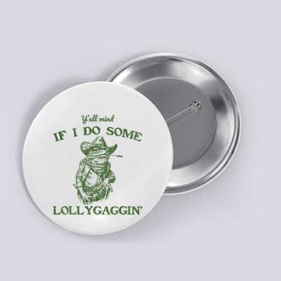 YAll Mind If I Do Some Lollygagging Funny Cowboy Frog Button