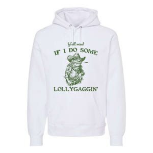 YAll Mind If I Do Some Lollygagging Funny Cowboy Frog Premium Hoodie