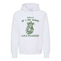 YAll Mind If I Do Some Lollygagging Funny Cowboy Frog Premium Hoodie