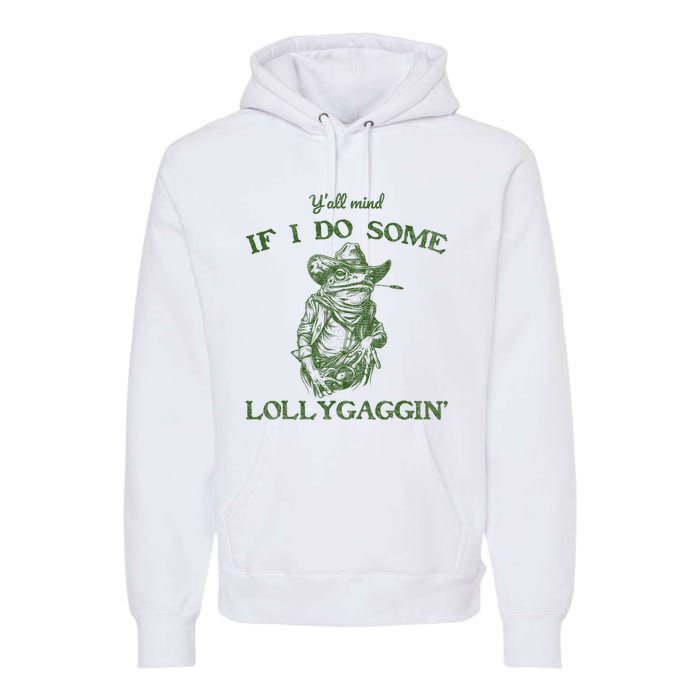 YAll Mind If I Do Some Lollygagging Funny Cowboy Frog Premium Hoodie