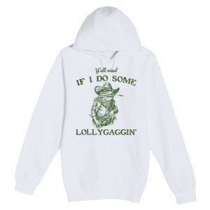 YAll Mind If I Do Some Lollygagging Funny Cowboy Frog Premium Pullover Hoodie