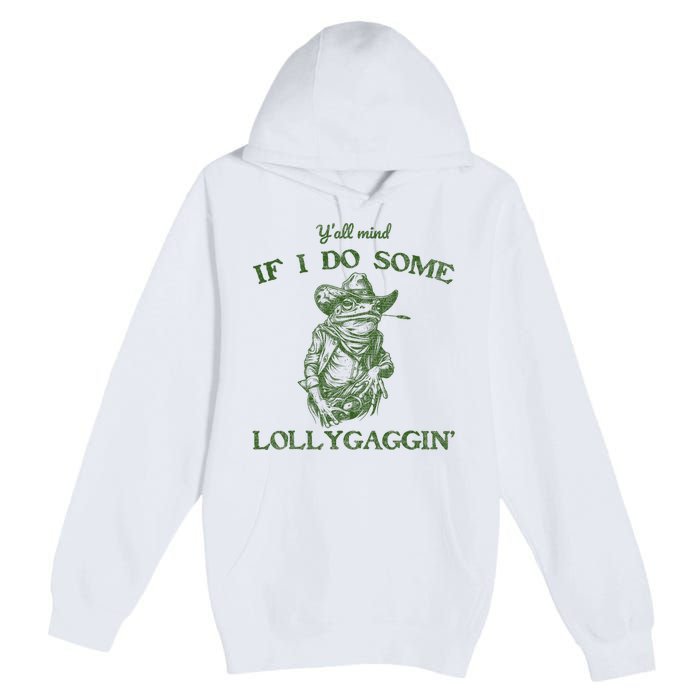 YAll Mind If I Do Some Lollygagging Funny Cowboy Frog Premium Pullover Hoodie