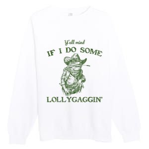 YAll Mind If I Do Some Lollygagging Funny Cowboy Frog Premium Crewneck Sweatshirt