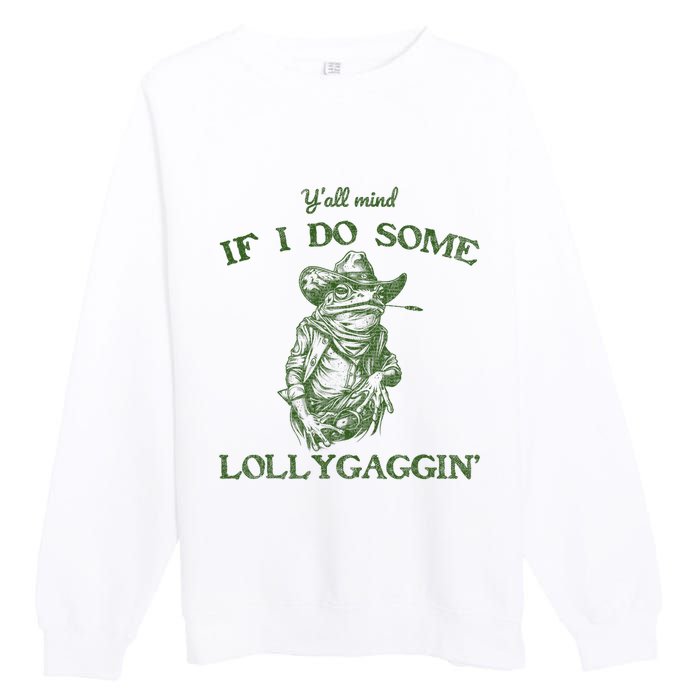 YAll Mind If I Do Some Lollygagging Funny Cowboy Frog Premium Crewneck Sweatshirt