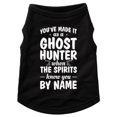 Youve Made It As A Ghost Hunter When The Spirits Know You Funny Gift Doggie Tank