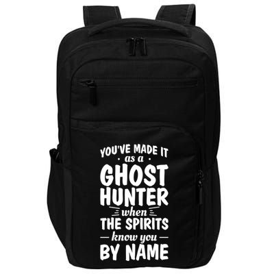 Youve Made It As A Ghost Hunter When The Spirits Know You Funny Gift Impact Tech Backpack