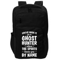 Youve Made It As A Ghost Hunter When The Spirits Know You Funny Gift Impact Tech Backpack