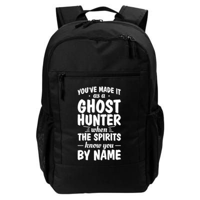 Youve Made It As A Ghost Hunter When The Spirits Know You Funny Gift Backpack