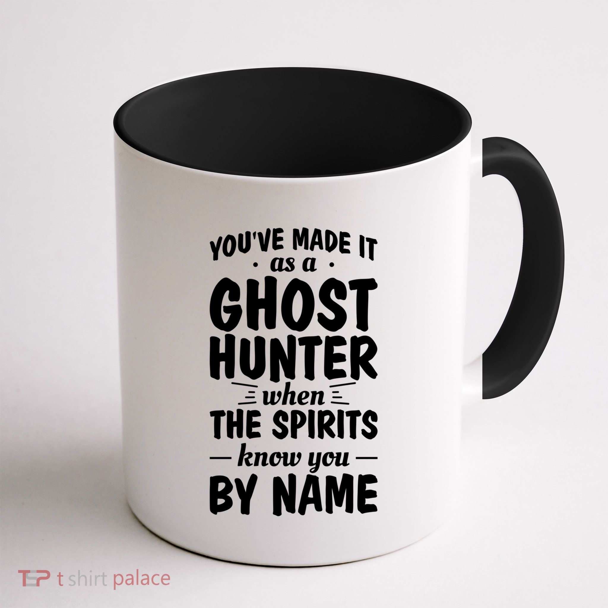 Youve Made It As A Ghost Hunter When The Spirits Know You Funny Gift Mug