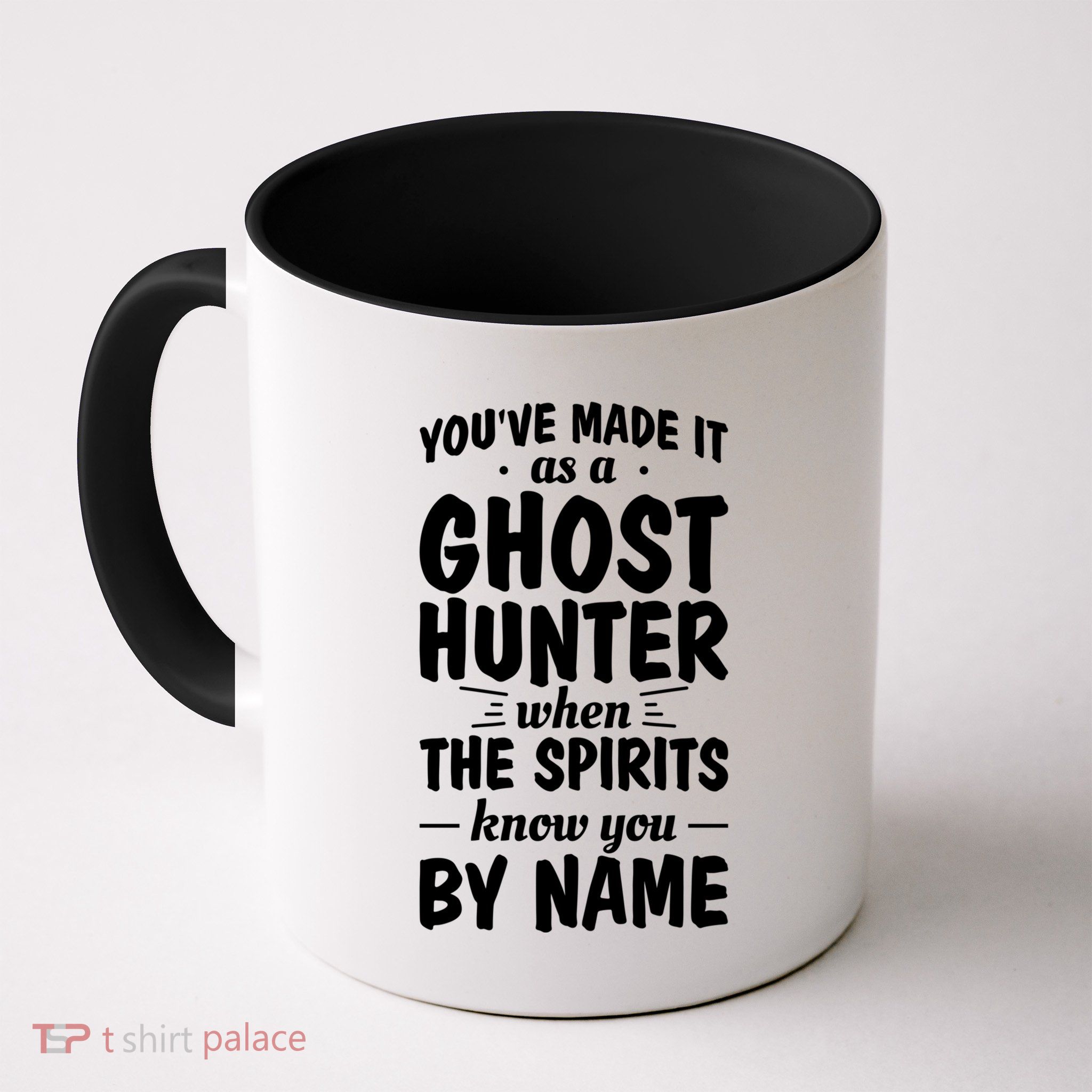 Youve Made It As A Ghost Hunter When The Spirits Know You Funny Gift Mug