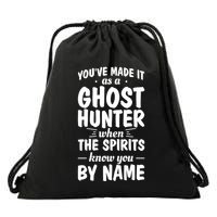 Youve Made It As A Ghost Hunter When The Spirits Know You Funny Gift Drawstring Bag