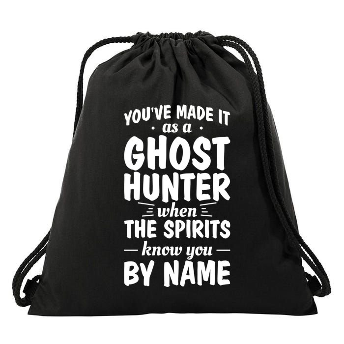 Youve Made It As A Ghost Hunter When The Spirits Know You Funny Gift Drawstring Bag