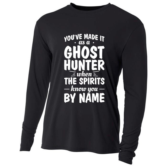 Youve Made It As A Ghost Hunter When The Spirits Know You Funny Gift Cooling Performance Long Sleeve Crew