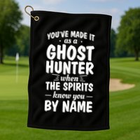 Youve Made It As A Ghost Hunter When The Spirits Know You Funny Gift Golf Towel
