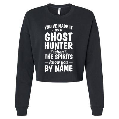 Youve Made It As A Ghost Hunter When The Spirits Know You Funny Gift Cropped Pullover Crew