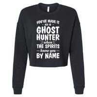 Youve Made It As A Ghost Hunter When The Spirits Know You Funny Gift Cropped Pullover Crew