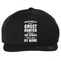 Youve Made It As A Ghost Hunter When The Spirits Know You Funny Gift Wool Snapback Cap