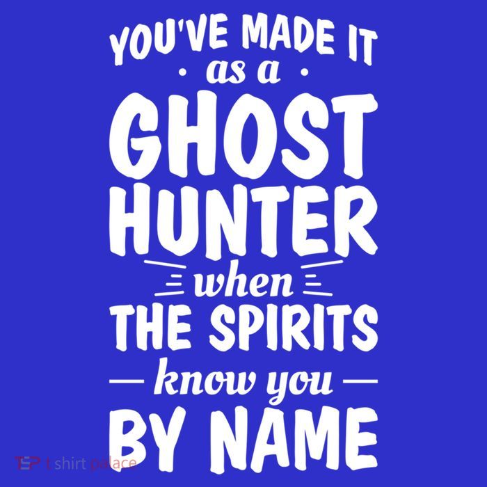 Youve Made It As A Ghost Hunter When The Spirits Know You Funny Gift Tall T-Shirt
