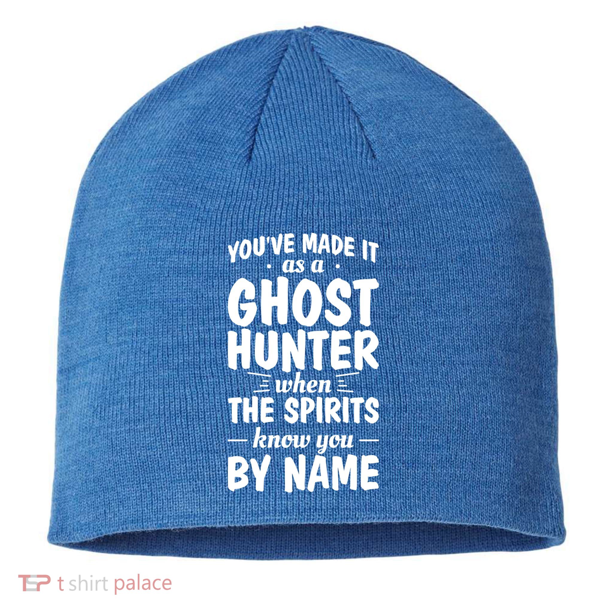 Youve Made It As A Ghost Hunter When The Spirits Know You Funny Gift Sustainable Beanie