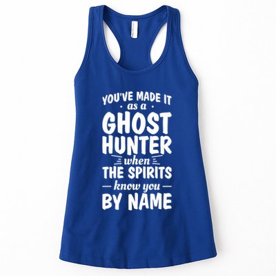 Youve Made It As A Ghost Hunter When The Spirits Know You Funny Gift Womens Tank Top