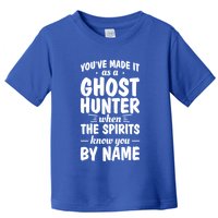 Youve Made It As A Ghost Hunter When The Spirits Know You Funny Gift Toddler T-Shirt