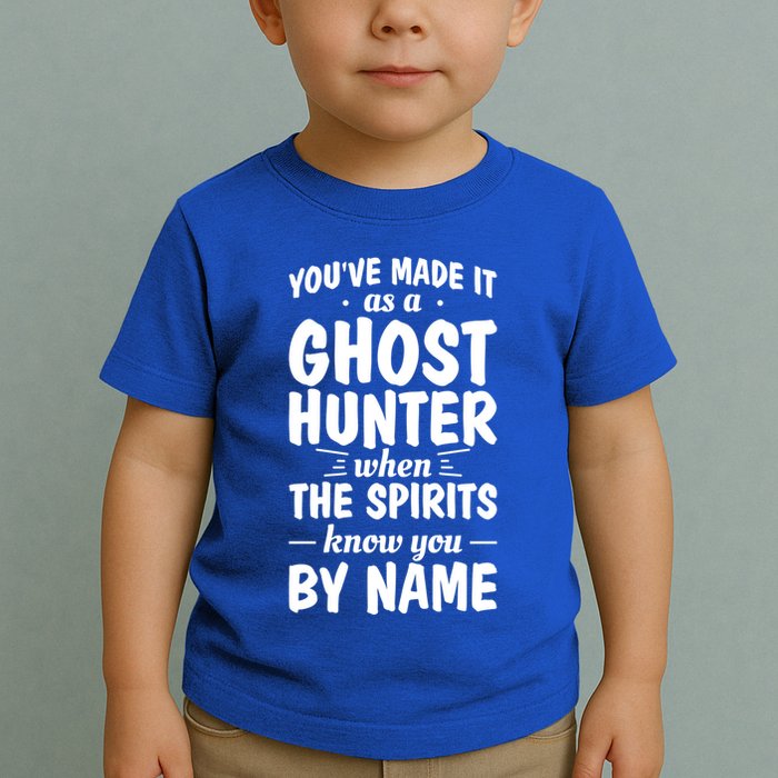 Youve Made It As A Ghost Hunter When The Spirits Know You Funny Gift Toddler T-Shirt