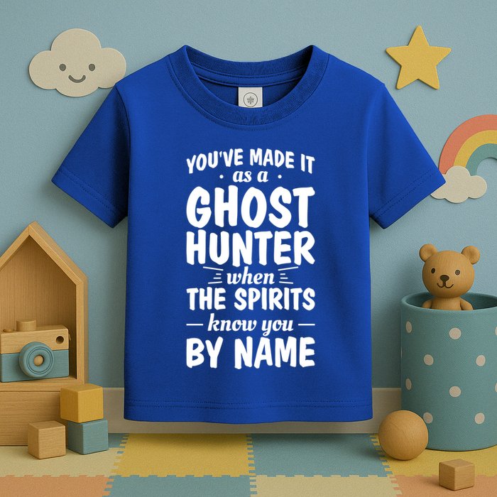 Youve Made It As A Ghost Hunter When The Spirits Know You Funny Gift Toddler T-Shirt