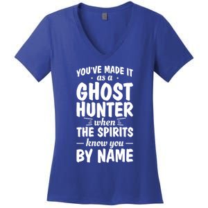 Youve Made It As A Ghost Hunter When The Spirits Know You Funny Gift Women's V-Neck T-Shirt