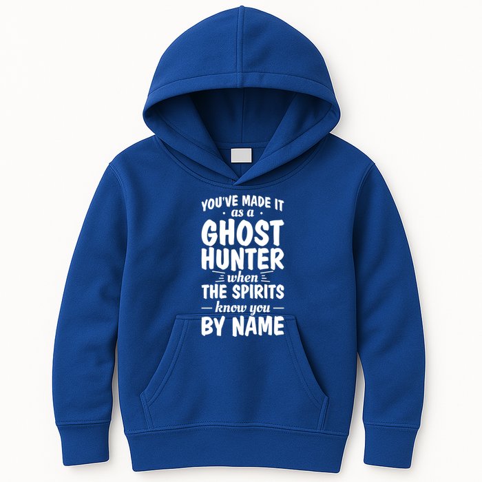 Youve Made It As A Ghost Hunter When The Spirits Know You Funny Gift Kids Hoodie