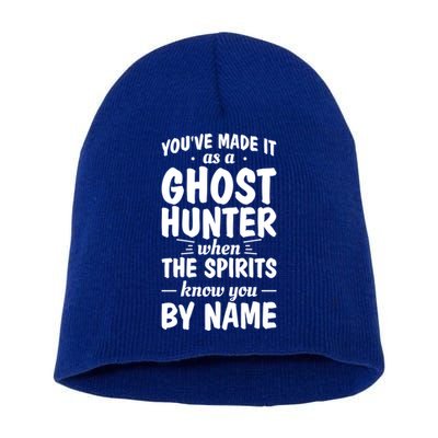 Youve Made It As A Ghost Hunter When The Spirits Know You Funny Gift Short Acrylic Beanie
