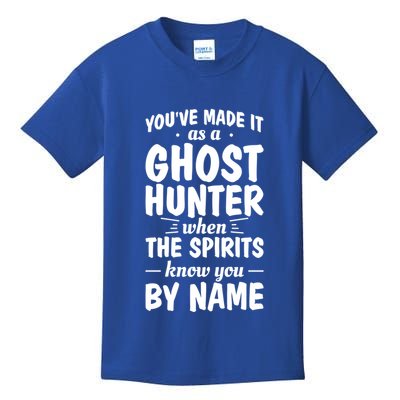 Youve Made It As A Ghost Hunter When The Spirits Know You Funny Gift Kids T-Shirt