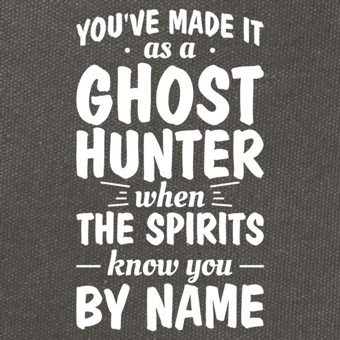 Youve Made It As A Ghost Hunter When The Spirits Know You Funny Gift Cotton Canvas Backpack