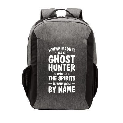 Youve Made It As A Ghost Hunter When The Spirits Know You Funny Gift Vector Backpack