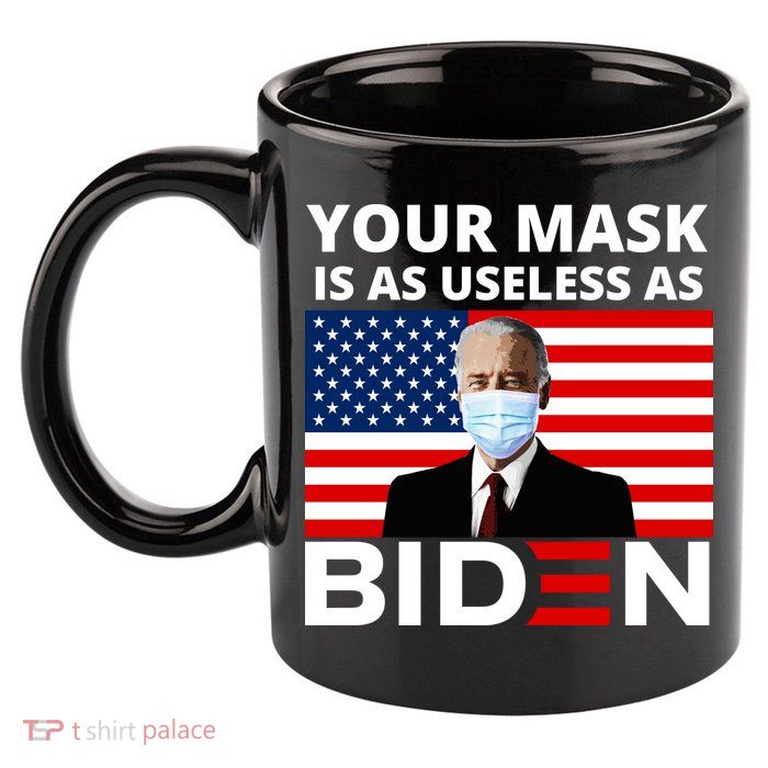 Your Mask Is As Useless As Biden Funny 11oz C Handle Ceramic Mug