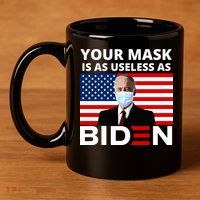 Your Mask Is As Useless As Biden Funny 11oz C Handle Ceramic Mug