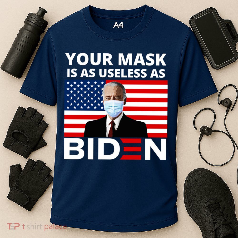 Your Mask Is As Useless As Biden Funny Performance Shirt