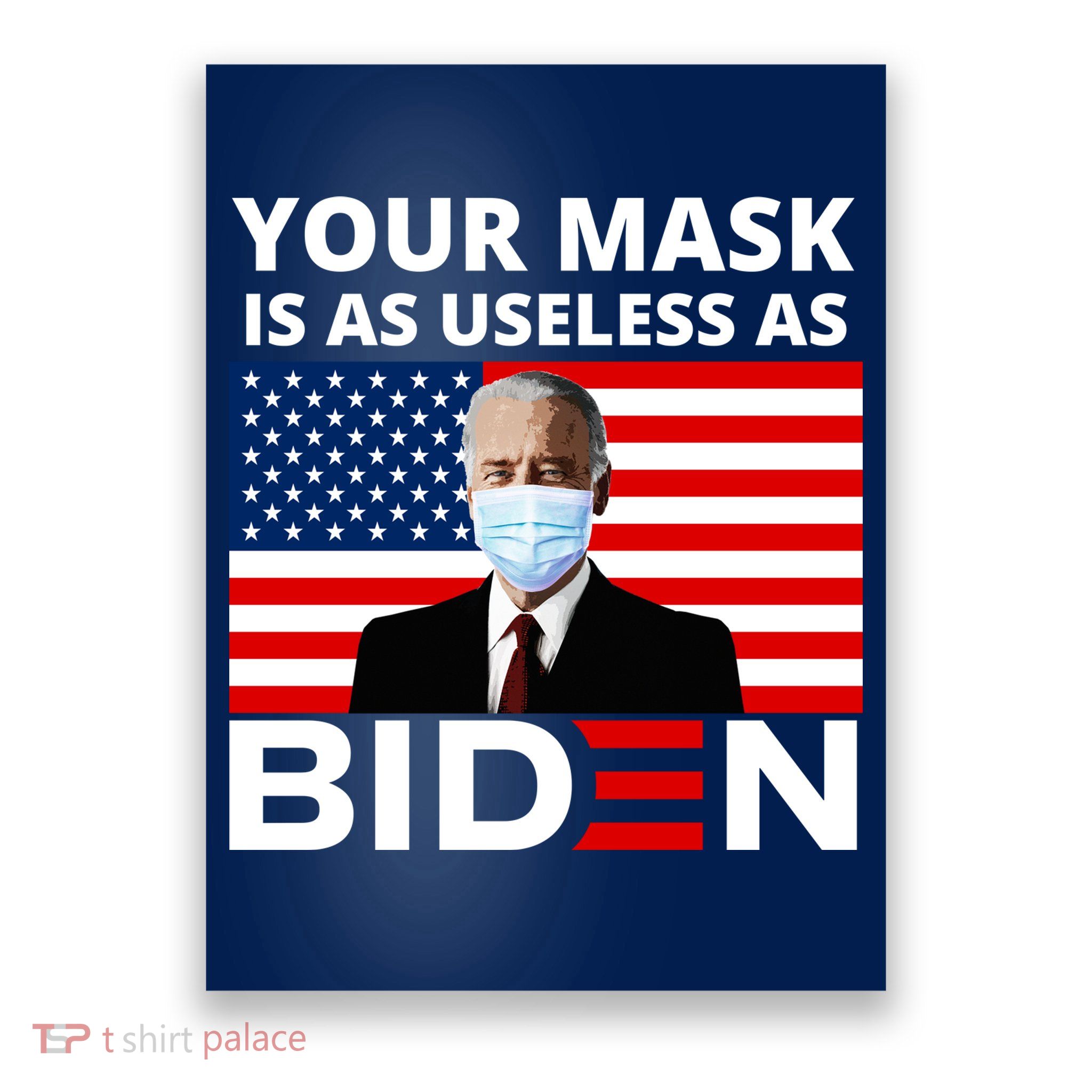 Your Mask Is As Useless As Biden Funny Poster